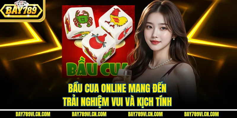 Bầu cua online mang đến trải nghiệm vui và kịch tính