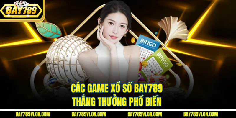 Các game xổ số Bay789 thắng thưởng phổ biến