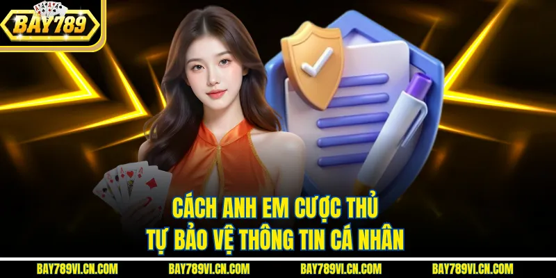 Cách anh em cược thủ tự bảo vệ thông tin cá nhân
