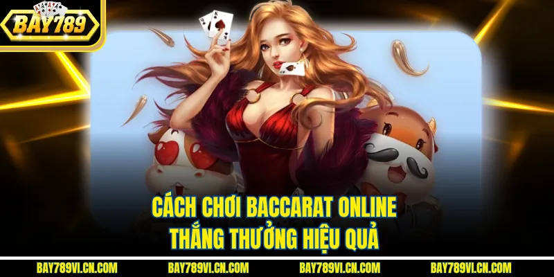 Cách chơi baccarat online thắng thưởng hiệu quả