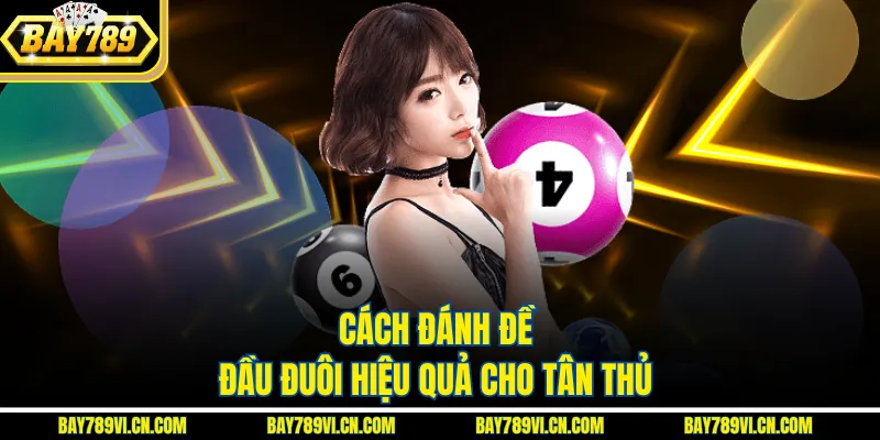 Cách đánh đề đầu đuôi hiệu quả cho tân thủ