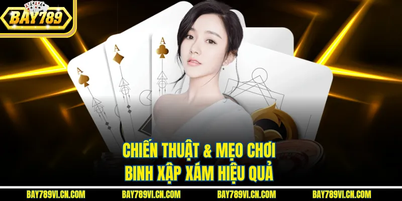 Chiến thuật & mẹo chơi binh xập xám hiệu quả