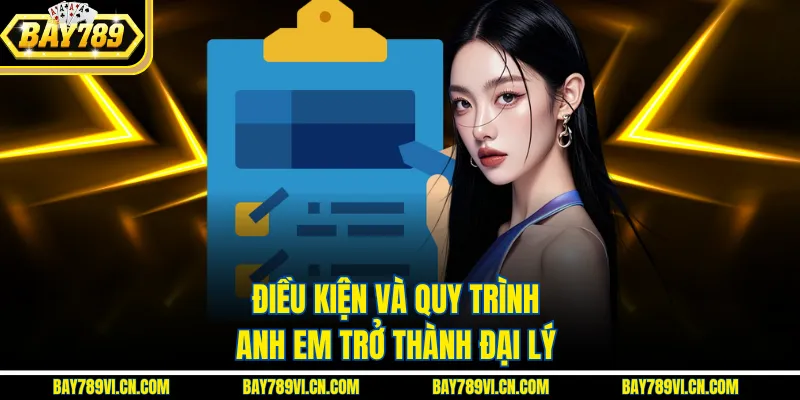Điều kiện và quy trình anh em trở thành đại lý
