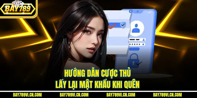 Hướng dẫn cược thủ lấy lại mật khẩu khi quên