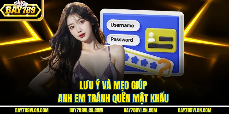Lưu ý và mẹo giúp anh em tránh quên mật khẩu