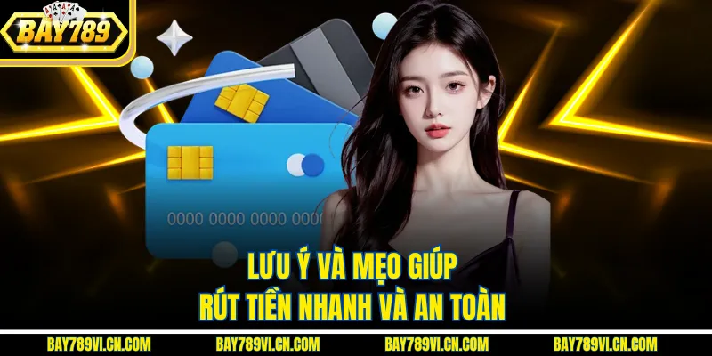 Lưu ý và mẹo giúp rút tiền nhanh và an toàn