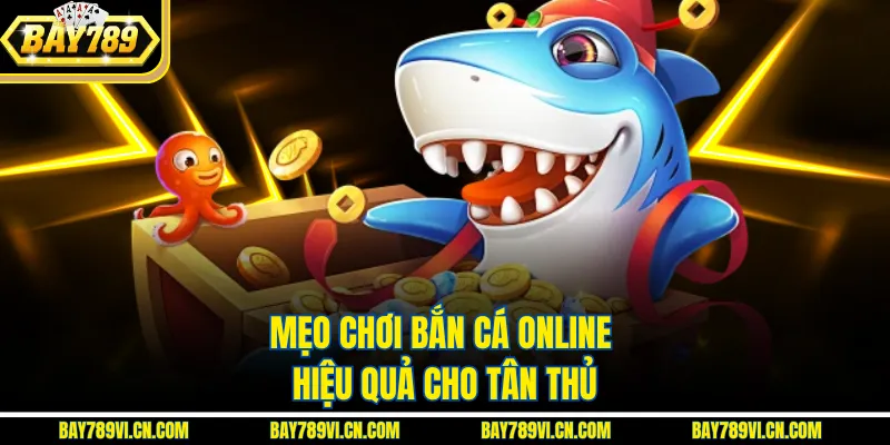 Mẹo chơi bắn cá online hiệu quả cho tân thủ